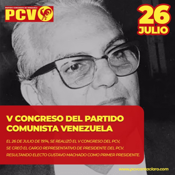 El 26 de julio de 1974, se realizó el V Congreso del PCV, se creó el cargo representativo de presidente del PCV. resultando electo gustavo machado como primer presidente.